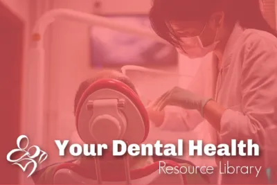 Your Dental Health Resource Library